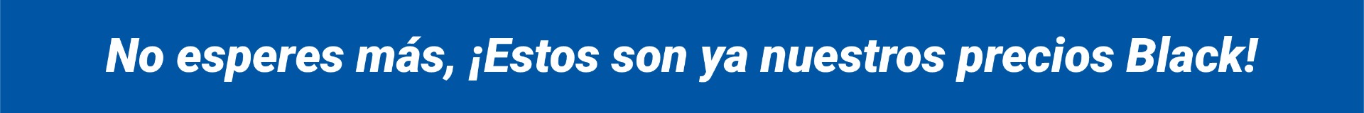No esperes más, ¡Estos son ya nuestros precios Black!